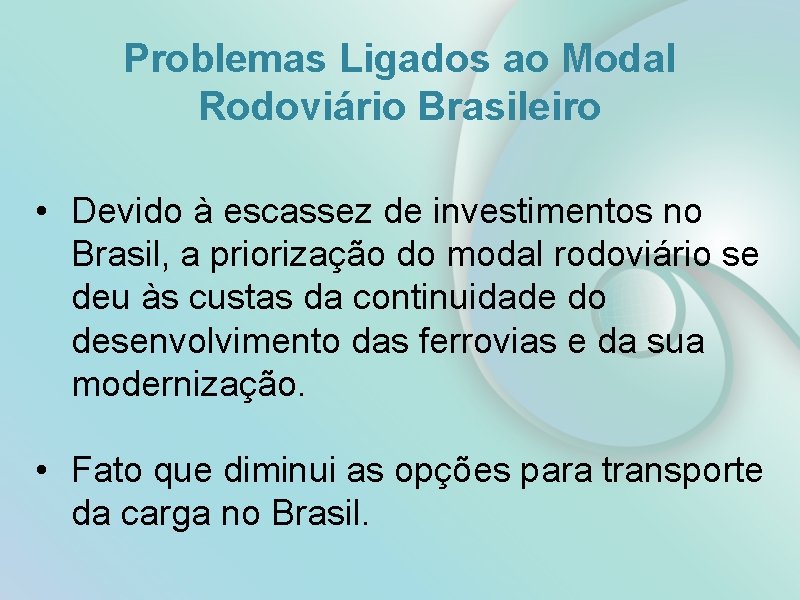 Problemas Ligados ao Modal Rodoviário Brasileiro • Devido à escassez de investimentos no Brasil,