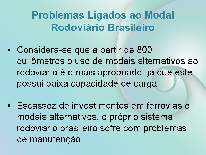 Problemas Ligados ao Modal Rodoviário Brasileiro • Considera-se que a partir de 800 quilômetros