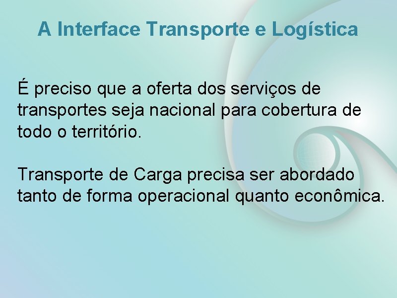 A Interface Transporte e Logística É preciso que a oferta dos serviços de transportes