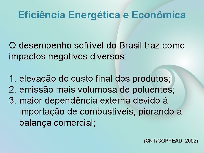 Eficiência Energética e Econômica O desempenho sofrível do Brasil traz como impactos negativos diversos: