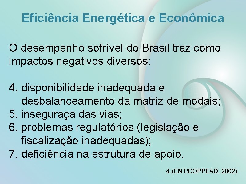 Eficiência Energética e Econômica O desempenho sofrível do Brasil traz como impactos negativos diversos: