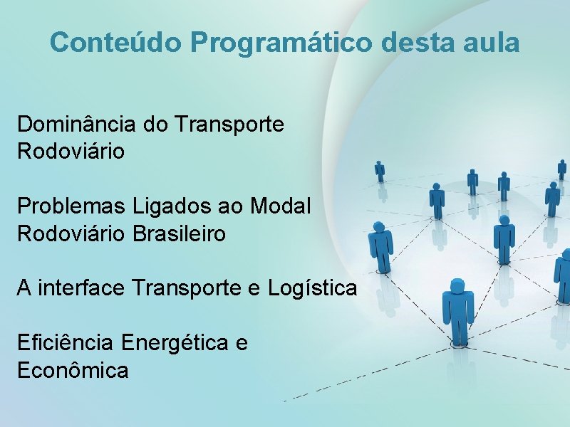 Conteúdo Programático desta aula Dominância do Transporte Rodoviário Problemas Ligados ao Modal Rodoviário Brasileiro