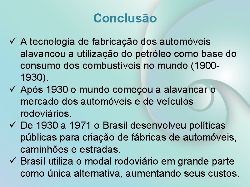 Conclusão ü A tecnologia de fabricação dos automóveis alavancou a utilização do petróleo como