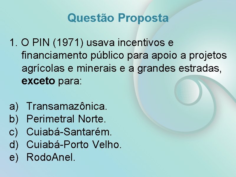 Questão Proposta 1. O PIN (1971) usava incentivos e financiamento público para apoio a