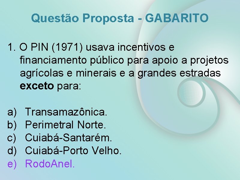 Questão Proposta - GABARITO 1. O PIN (1971) usava incentivos e financiamento público para