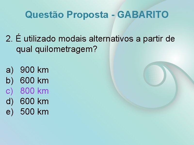 Questão Proposta - GABARITO 2. É utilizado modais alternativos a partir de qual quilometragem?