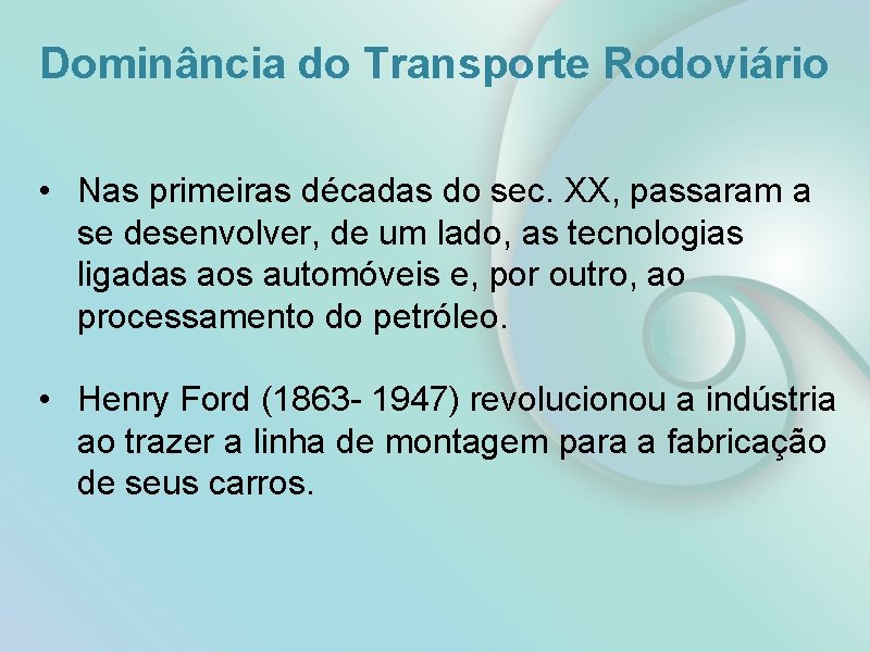 Dominância do Transporte Rodoviário • Nas primeiras décadas do sec. XX, passaram a se