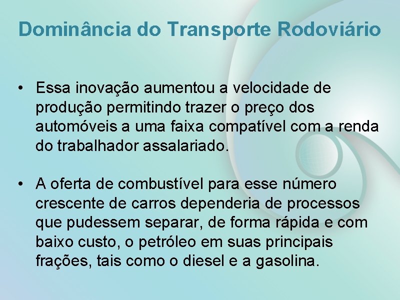 Dominância do Transporte Rodoviário • Essa inovação aumentou a velocidade de produção permitindo trazer