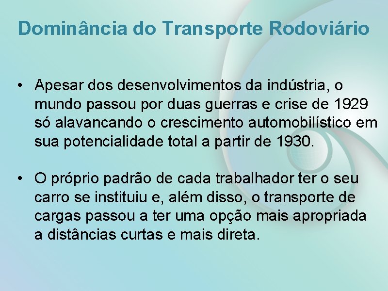 Dominância do Transporte Rodoviário • Apesar dos desenvolvimentos da indústria, o mundo passou por