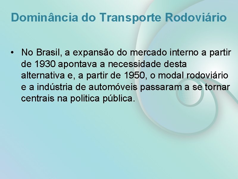 Dominância do Transporte Rodoviário • No Brasil, a expansão do mercado interno a partir