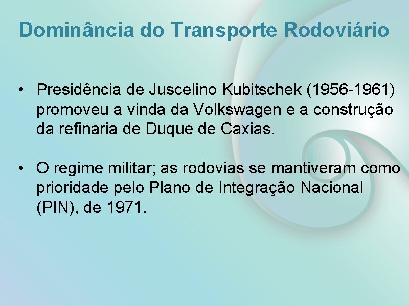 Dominância do Transporte Rodoviário • Presidência de Juscelino Kubitschek (1956 -1961) promoveu a vinda