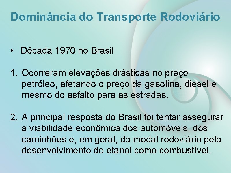 Dominância do Transporte Rodoviário • Década 1970 no Brasil 1. Ocorreram elevações drásticas no
