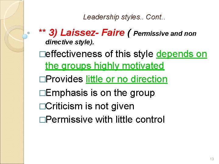 Leadership styles. . Cont. . ** 3) Laissez- Faire ( Permissive and non directive