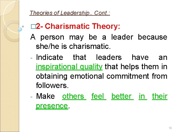 Theories of Leadership. . Cont. : � 2 - Charismatic Theory: A person may