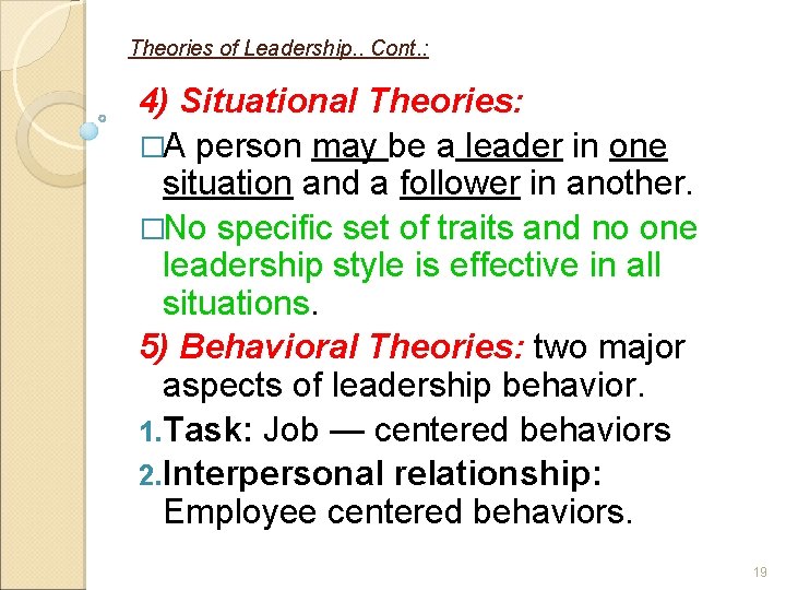 Theories of Leadership. . Cont. : 4) Situational Theories: �A person may be a