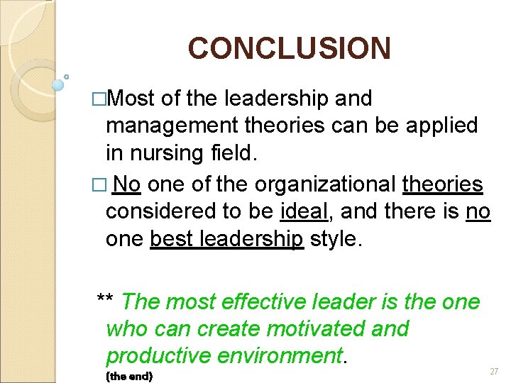 CONCLUSION �Most of the leadership and management theories can be applied in nursing field.