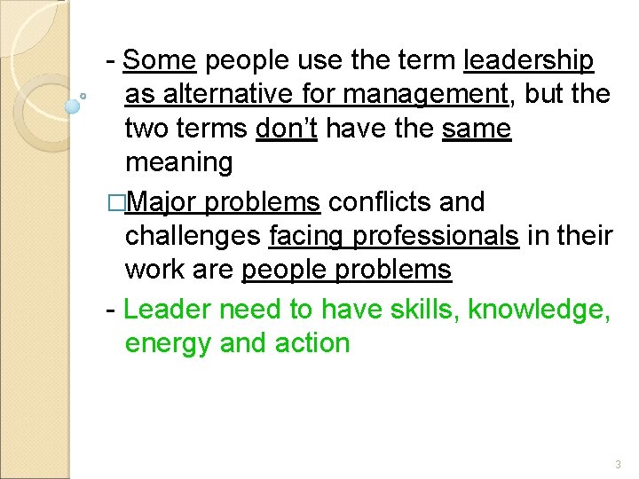 - Some people use the term leadership as alternative for management, but the two