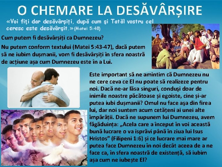 O CHEMARE LA DESĂV RȘIRE «Voi fiţi dar desăvârșiți, după cum şi Tatăl vostru