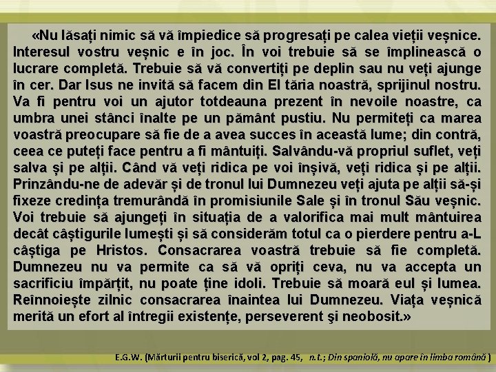  «Nu lăsați nimic să vă împiedice să progresați pe calea vieții veșnice. Interesul