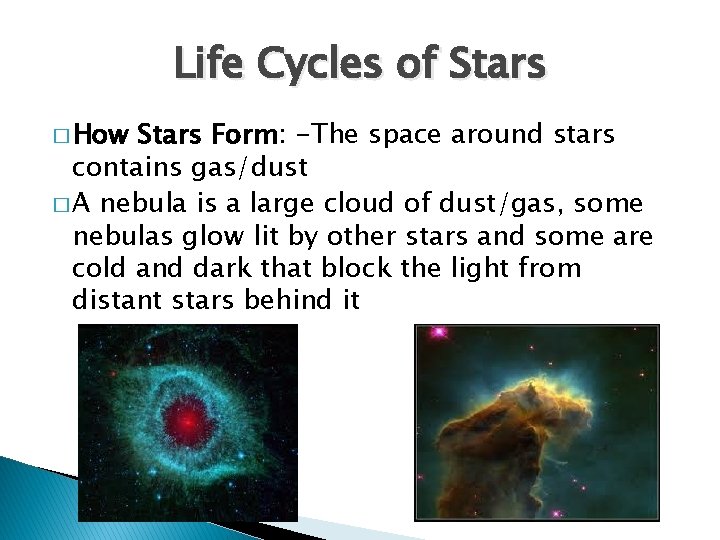 Life Cycles of Stars � How Stars Form: -The space around stars contains gas/dust