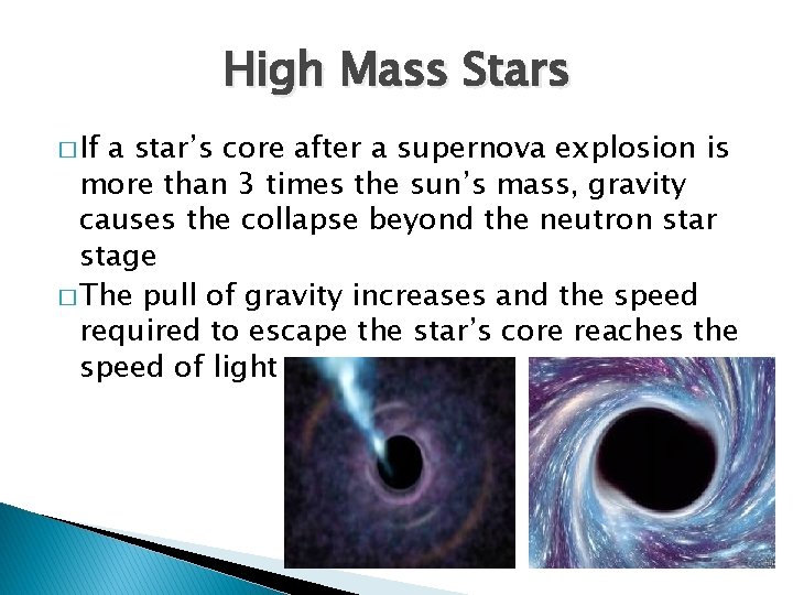 High Mass Stars � If a star’s core after a supernova explosion is more