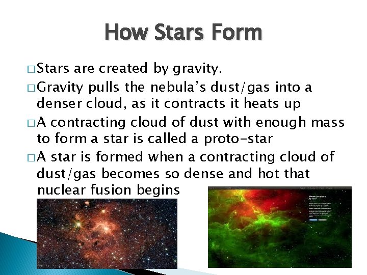How Stars Form � Stars are created by gravity. � Gravity pulls the nebula’s