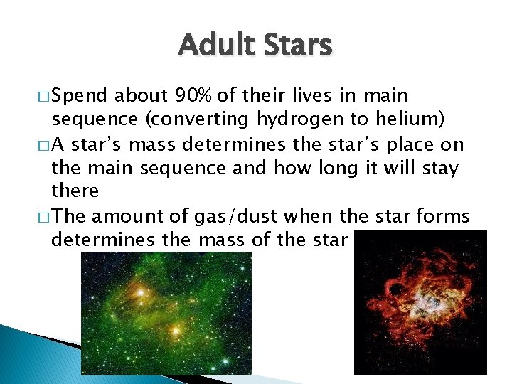 Adult Stars � Spend about 90% of their lives in main sequence (converting hydrogen