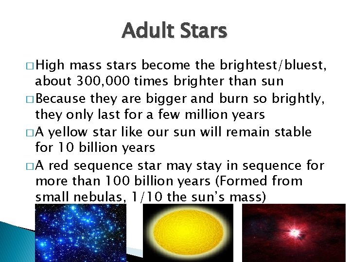 Adult Stars � High mass stars become the brightest/bluest, about 300, 000 times brighter