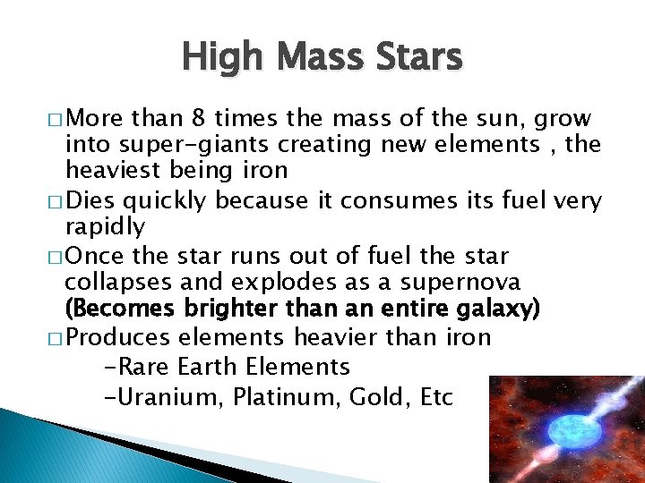 High Mass Stars � More than 8 times the mass of the sun, grow