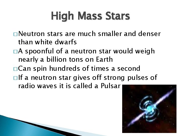 High Mass Stars � Neutron stars are much smaller and denser than white dwarfs