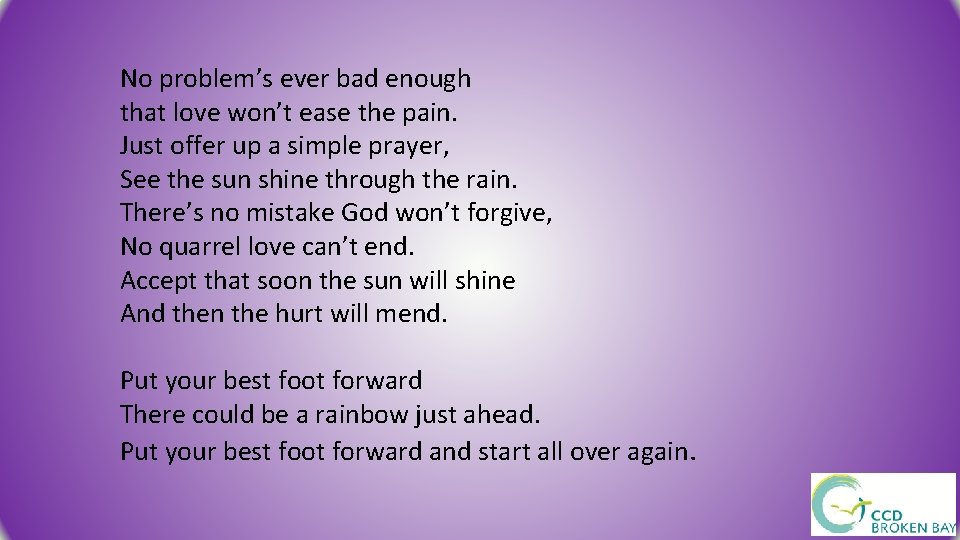 No problem’s ever bad enough that love won’t ease the pain. Just offer up