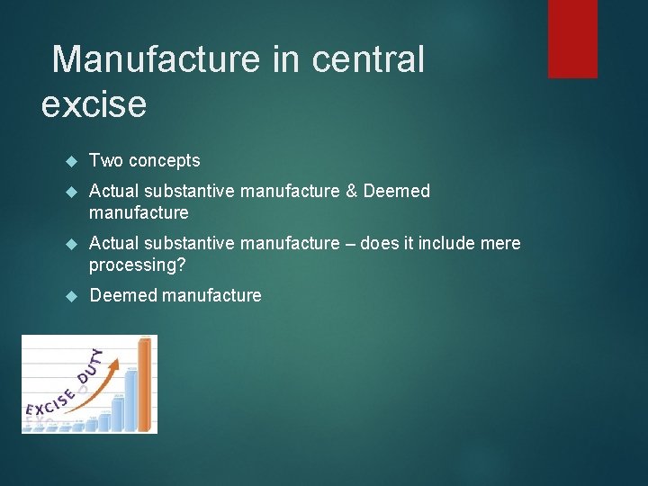  Manufacture in central excise Two concepts Actual substantive manufacture & Deemed manufacture Actual