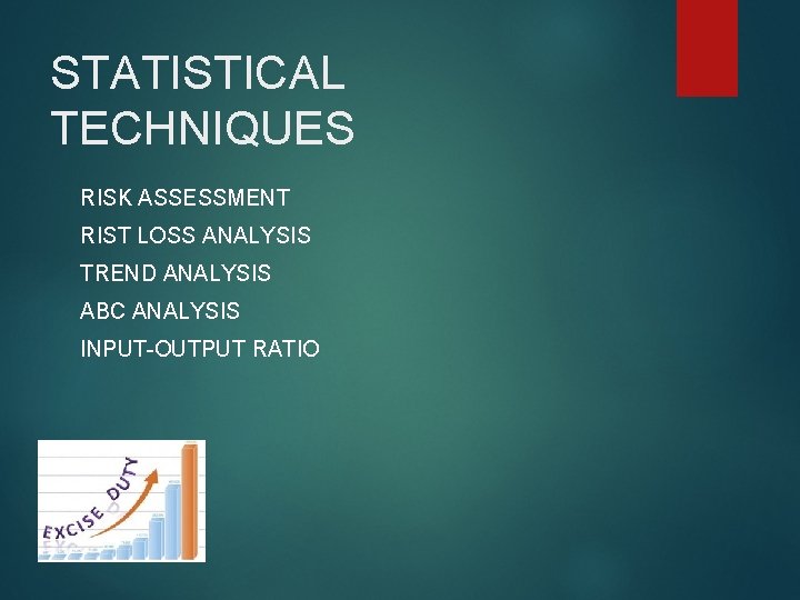 STATISTICAL TECHNIQUES RISK ASSESSMENT RIST LOSS ANALYSIS TREND ANALYSIS ABC ANALYSIS INPUT-OUTPUT RATIO 