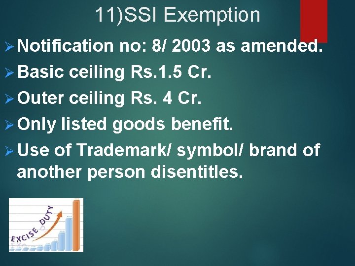 11)SSI Exemption Ø Notification no: 8/ 2003 as amended. Ø Basic ceiling Rs. 1.