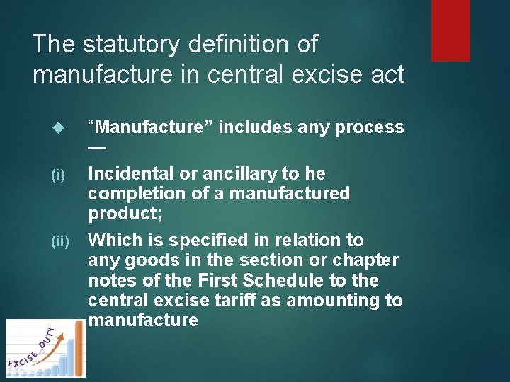 The statutory definition of manufacture in central excise act (i) (ii) “Manufacture” includes any