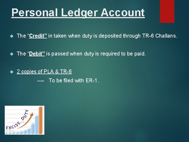 Personal Ledger Account The “Credit” in taken when duty is deposited through TR-6 Challans.