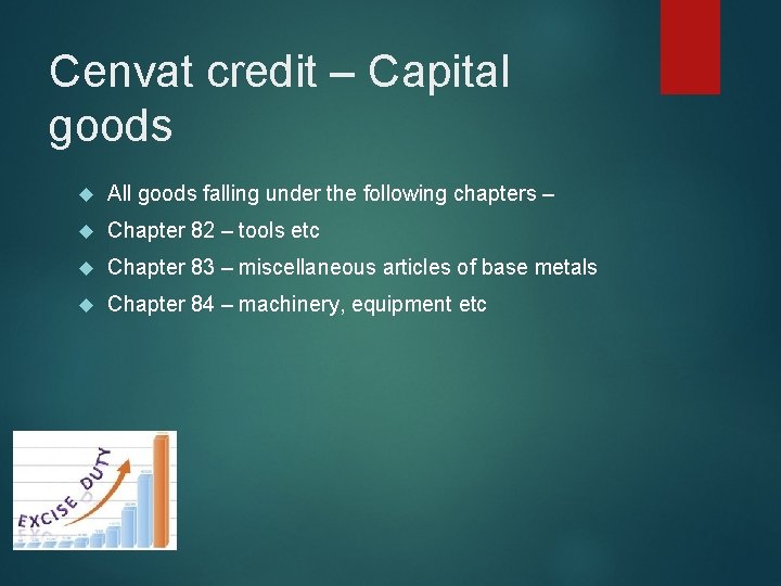 Cenvat credit – Capital goods All goods falling under the following chapters – Chapter