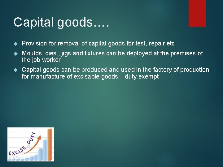 Capital goods…. Provision for removal of capital goods for test, repair etc Moulds, dies