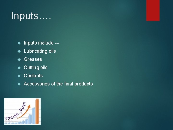Inputs…. Inputs include --- Lubricating oils Greases Cutting oils Coolants Accessories of the final