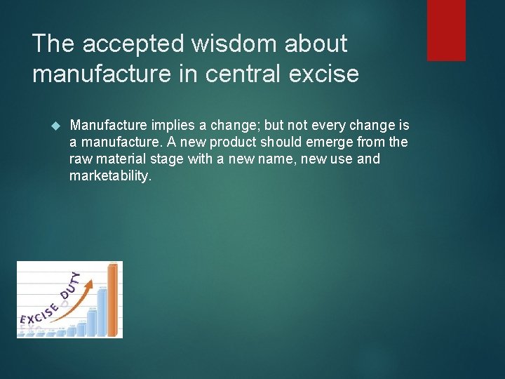 The accepted wisdom about manufacture in central excise Manufacture implies a change; but not