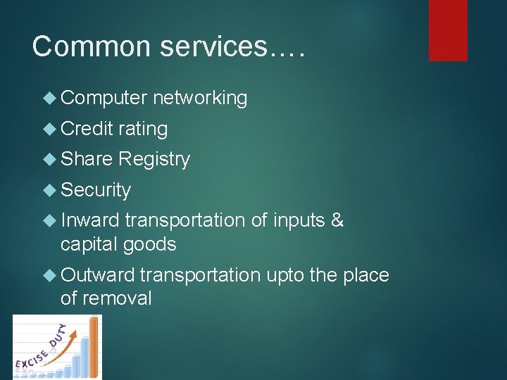 Common services…. Computer networking Credit rating Share Registry Security Inward transportation of inputs &