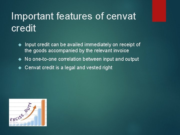 Important features of cenvat credit Input credit can be availed immediately on receipt of