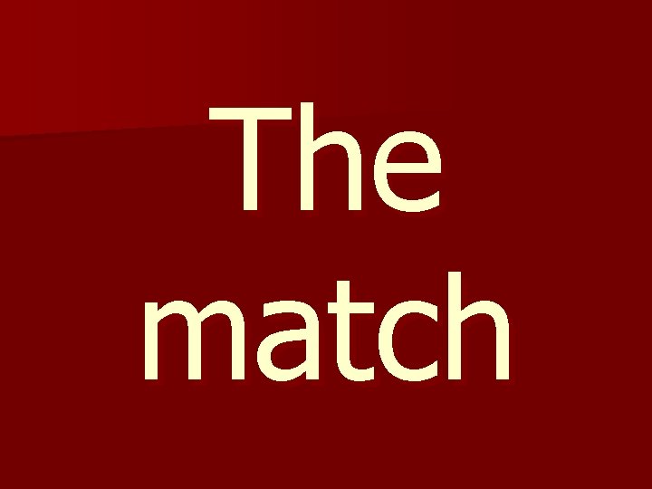 The match 