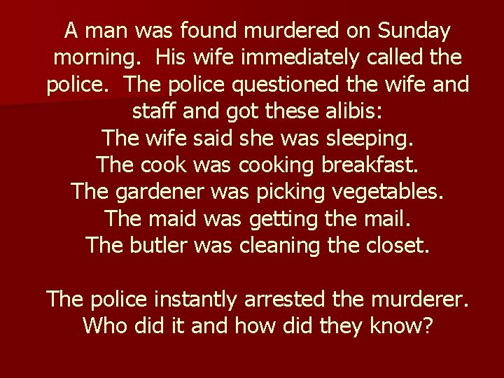 A man was found murdered on Sunday morning. His wife immediately called the police.