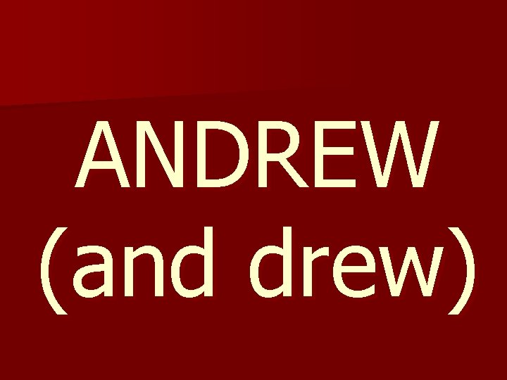 ANDREW (and drew) 