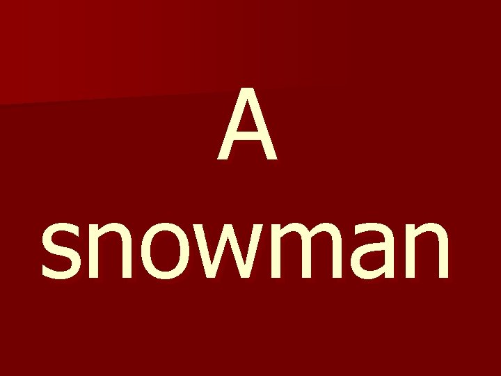A snowman 