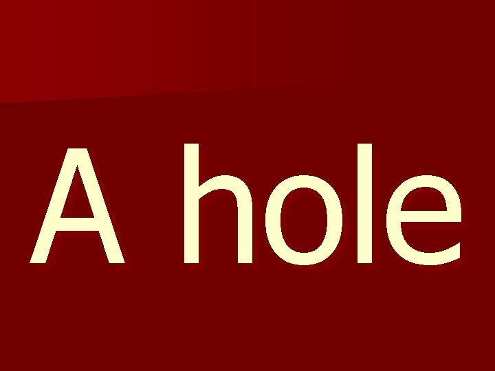 A hole 