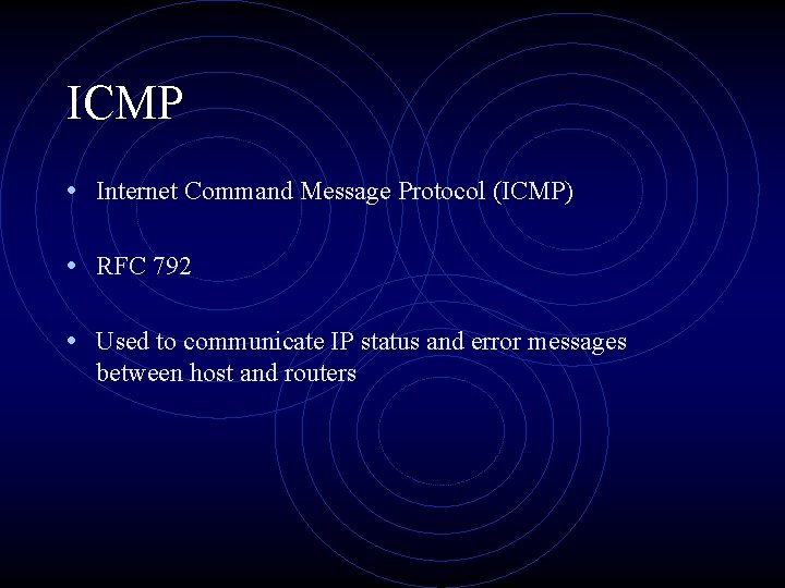 ICMP • Internet Command Message Protocol (ICMP) • RFC 792 • Used to communicate