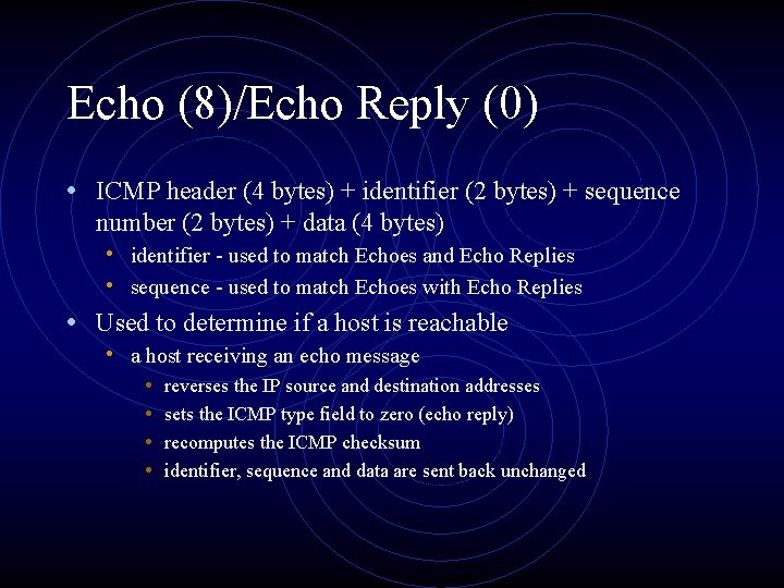 Echo (8)/Echo Reply (0) • ICMP header (4 bytes) + identifier (2 bytes) +