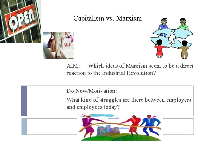 Capitalism vs. Marxism AIM: Which ideas of Marxism seem to be a direct reaction Capitalism vs. Marxism AIM: Which ideas of Marxism seem to be a direct reaction